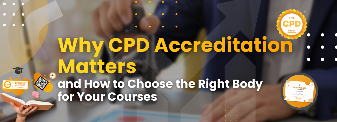 Why CPD Accreditation Matters, and How to Choose the Right Body for Your Courses